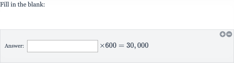 Fill in the blank:
Answer: 
×600=30,000