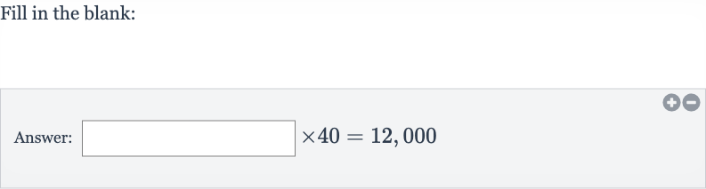 Fill in the blank:
Answer: 
×40=12,000