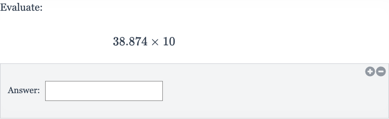 Evaluate:

38.874 ×10
Answer: