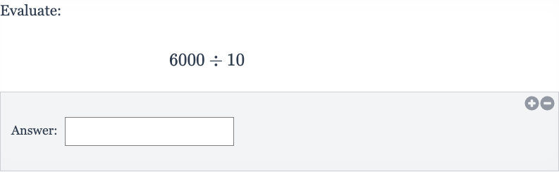 Evaluate:

6000÷10
Answer: