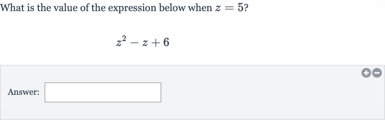 What is the value of the expression below when 
z=5 ?

z^(2)-z+6
Answer: