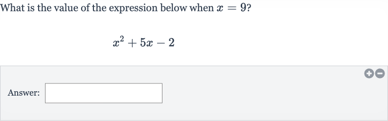 What is the value of the expression below when 
x=9 ?

x^(2)+5x-2
Answer: