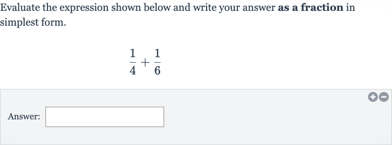 Evaluate the expression shown below and write your answer as a fraction in simplest form.

(1)/(4)+(1)/(6)
Answer: