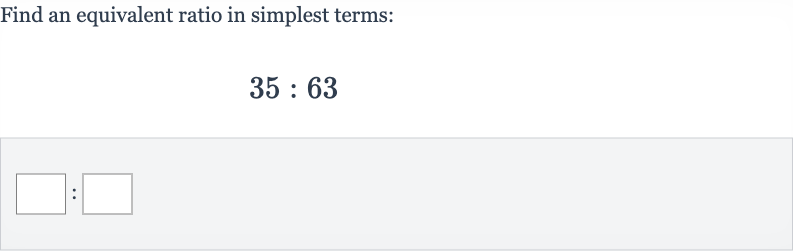 Find an equivalent ratio in simplest terms:

35:63
: