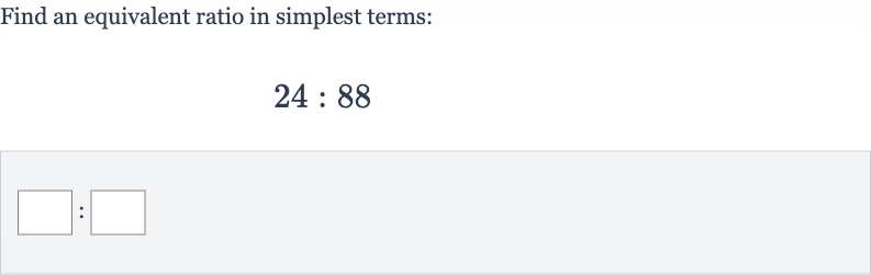 Find an equivalent ratio in simplest terms:

24:88
: