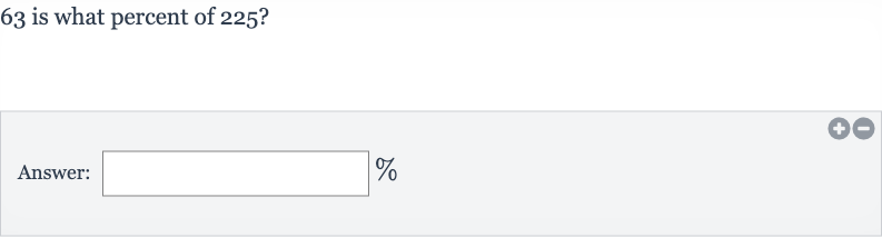 63 is what percent of 
225?
Answer: 
%
