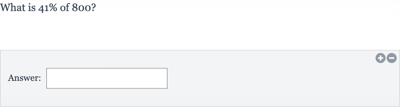 What is 
41% of 
800?
Answer: