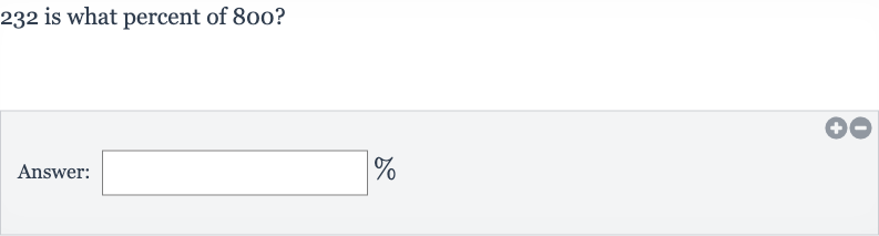 232 is what percent of 
800?
Answer: 
%