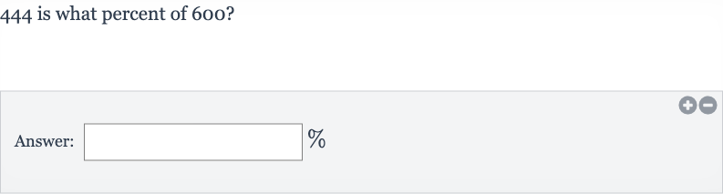 444 is what percent of 
600?
Answer: 
%