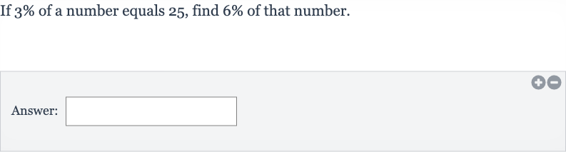 If 
3% of a number equals 25 , find 
6% of that number.
Answer: