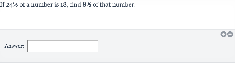 If 
24% of a number is 18 , find 
8% of that number.
Answer: