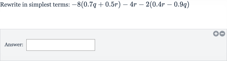 Rewrite in simplest terms: 
-8(0.7 q+0.5 r)-4r-2(0.4 r-0.9 q)
Answer: