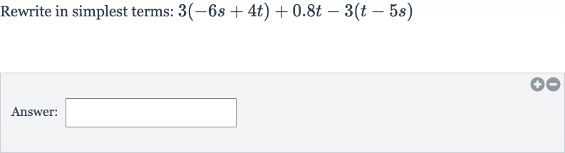 Rewrite in simplest terms: 
3(-6s+4t)+0.8 t-3(t-5s)
Answer: