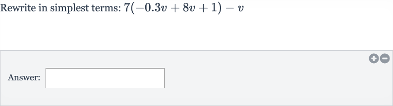 Rewrite in simplest terms: 
7(-0.3 v+8v+1)-v
Answer: