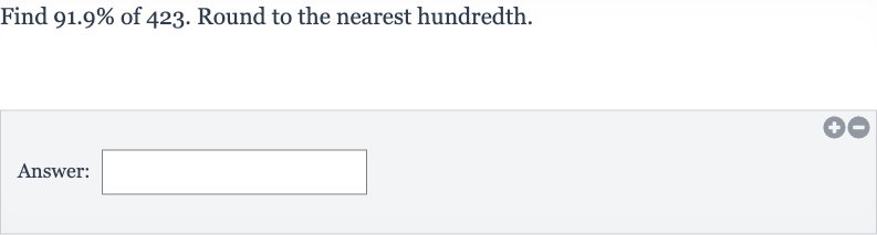 Find 
91.9% of 423 . Round to the nearest hundredth.
Answer: