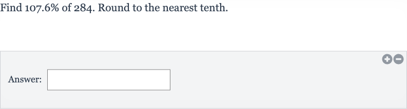 Find 
107.6% of 284 . Round to the nearest tenth.
Answer: