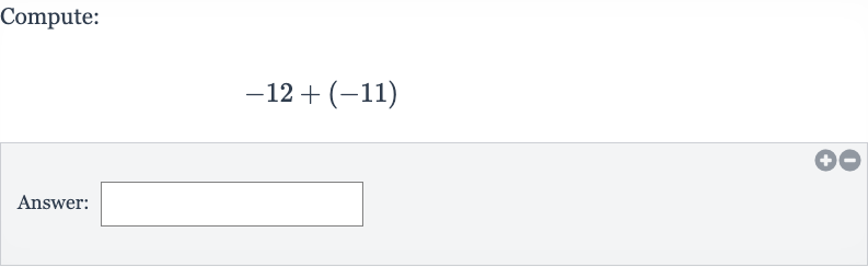 Compute:

-12+(-11)
Answer: