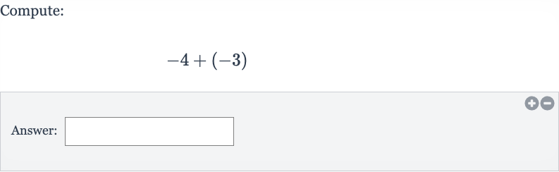 Compute:

-4+(-3)
Answer: