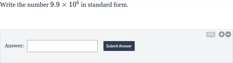 Write the number 
9.9 ×10^(6) in standard form.
Answer:
