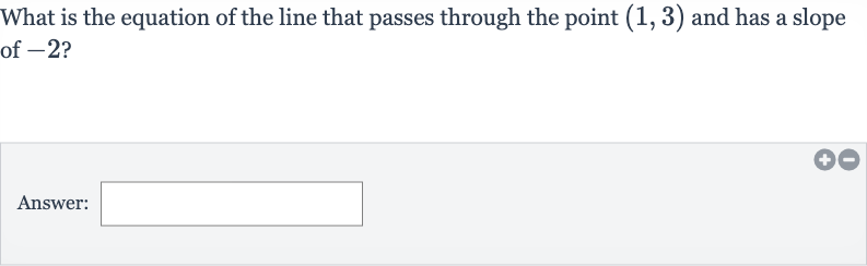 What is the equation of the line that passes through the point 
(1,3) and has a slope of -2 ?
Answer: