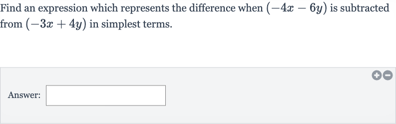 Find an expression which represents the difference when 
(-4x-6y) is subtracted from 
(-3x+4y) in simplest terms.
Answer: