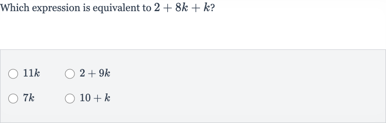Which expression is equivalent to 
2+8k+k ?

11 k

2+9k

7k

10+k