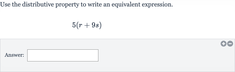 Use the distributive property to write an equivalent expression.

5(r+9s)
Answer:
