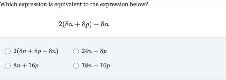 Which expression is equivalent to the expression below?

2(8n+8p)-8n

2(8n+8p-8n)

24 n+8p

8n+16 p

18 n+10 p