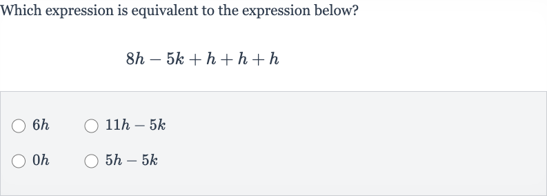 Which expression is equivalent to the expression below?

8h-5k+h+h+h

6h

11 h-5k
oh

5h-5k