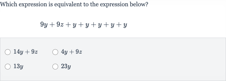 Which expression is equivalent to the expression below?

9y+9z+y+y+y+y+y

14 y+9z

4y+9z

13 y

23 y