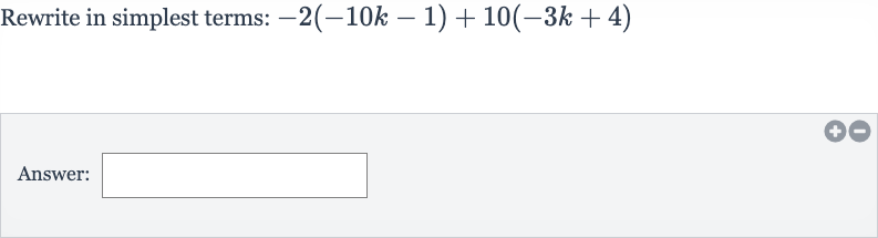 Rewrite in simplest terms: 
-2(-10 k-1)+10(-3k+4)
Answer:
