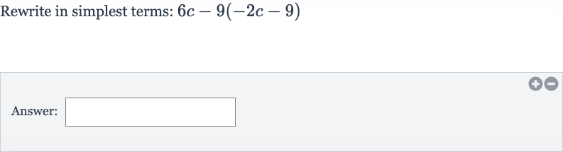 Rewrite in simplest terms: 
6c-9(-2c-9)
Answer: