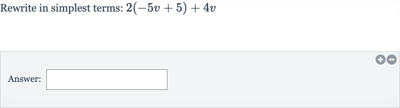 Rewrite in simplest terms: 
2(-5v+5)+4v
Answer: