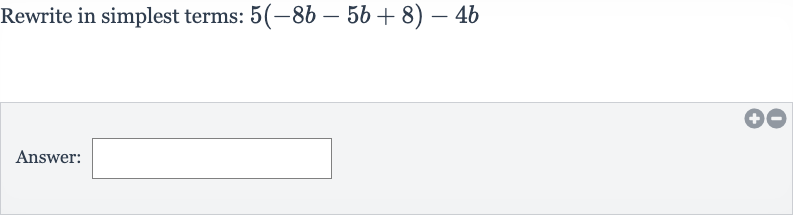Rewrite in simplest terms: 
5(-8b-5b+8)-4b
Answer: