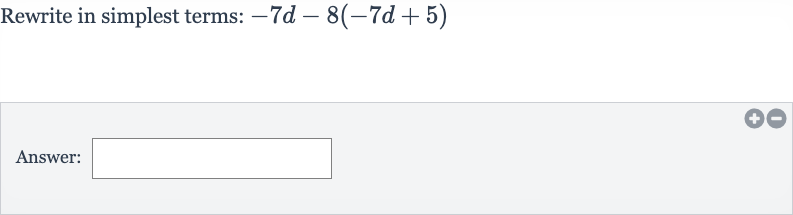 Rewrite in simplest terms: 
-7d-8(-7d+5)
Answer: