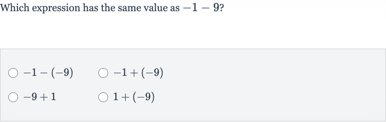 Which expression has the same value as 
-1-9 ?

-1-(-9)

-1+(-9)

-9+1

1+(-9)