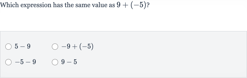 Which expression has the same value as 
9+(-5) ?

5-9

-9+(-5)

-5-9

9-5