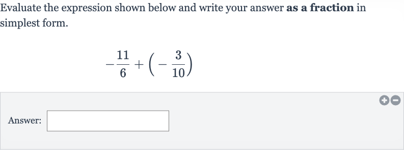 Evaluate the expression shown below and write your answer as a fraction in simplest form.

-(11)/(6)+(-(3)/(10))
Answer:
