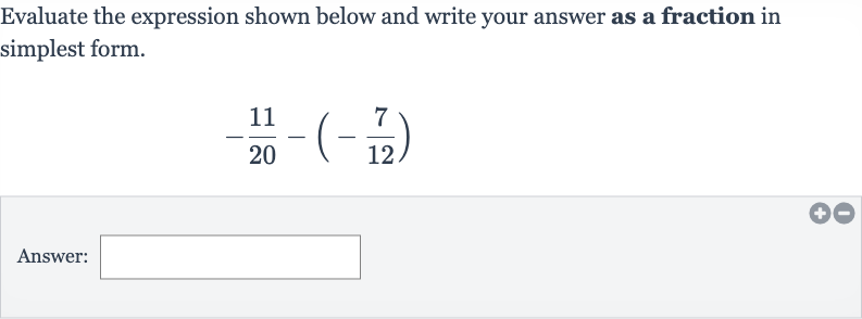 Evaluate the expression shown below and write your answer as a fraction in simplest form.

-(11)/(20)-(-(7)/(12))
Answer:
