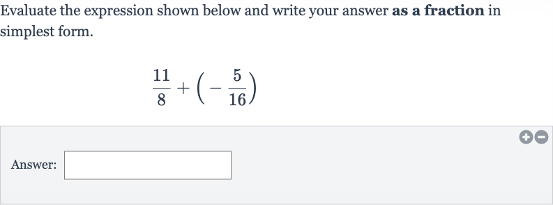 Evaluate the expression shown below and write your answer as a fraction in simplest form.

(11)/(8)+(-(5)/(16))
Answer: