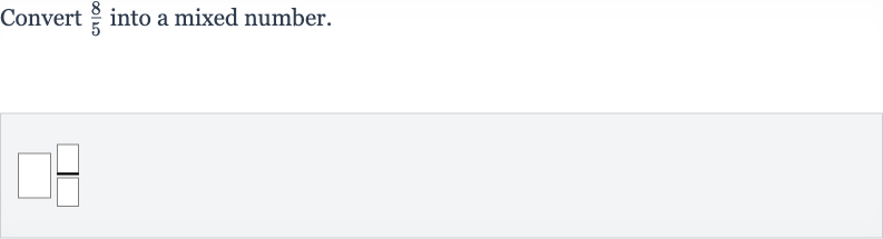 Convert 
(8)/(5) into a mixed number.