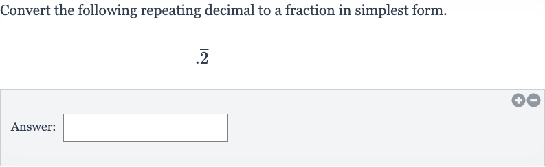 Convert the following repeating decimal to a fraction in simplest form.

. bar(2)
Answer:
