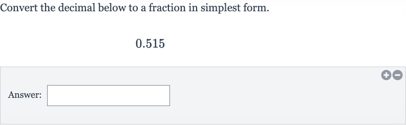 Convert the decimal below to a fraction in simplest form.

0.515
Answer:
