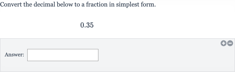 Convert the decimal below to a fraction in simplest form.

0.35
Answer: