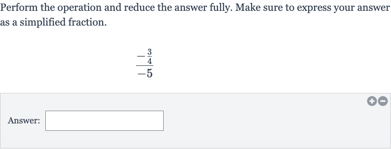 Perform the operation and reduce the answer fully. Make sure to express your answer as a simplified fraction.

(-(3)/(4))/(-5)
Answer: