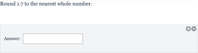 Round 1.7 to the nearest whole number.
Answer: