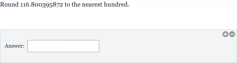 Round 116.800395872 to the nearest hundred.
Answer: