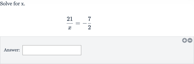 Solve for 
x.

(21 )/(x)=-(7)/(2)
Answer: