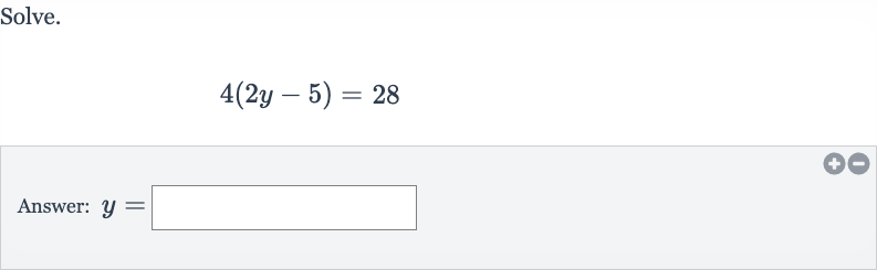 Solve.

4(2y-5)=28
Answer: 
y=