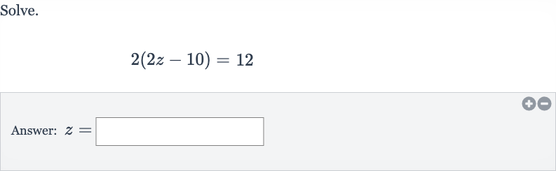 Solve.

2(2z-10)=12
Answer: 
z=